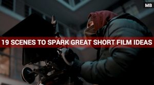 19 Scenes To Help Spark Great Short Film Ideas