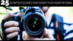 25 Scripted Scenes for Short Film Adaptations