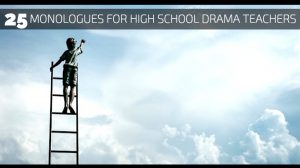 25 Monologues for High School Drama Teachers