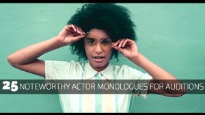 25 Noteworthy Actor Monologues for Auditions