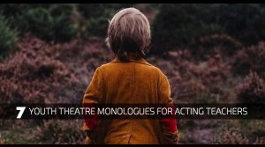 7 Youth Theatre Monologues for Acting Teachers