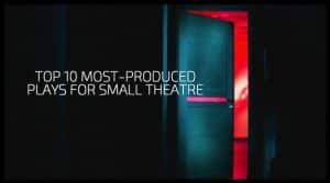 Top 10 Most-Produced Plays for Small Theatre