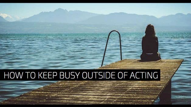 How To Keep Busy Outside of Acting