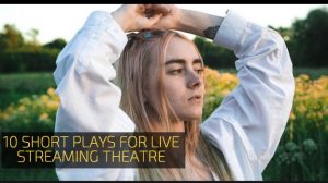 10 Short Plays for Live Streaming Theatre