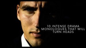 10 Intense Drama Monologues That Will Turn Heads