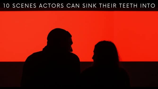 10 Scenes Actors Can Sink Their Teeth Into