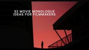 32 Movie Monologue Ideas for Filmmakers