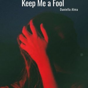 Keep Me a Fool Play Script by Daniella Alma