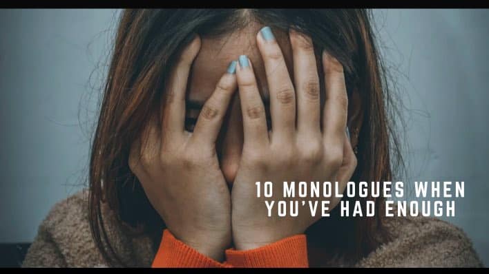 10 Monologues When You've Had Enough