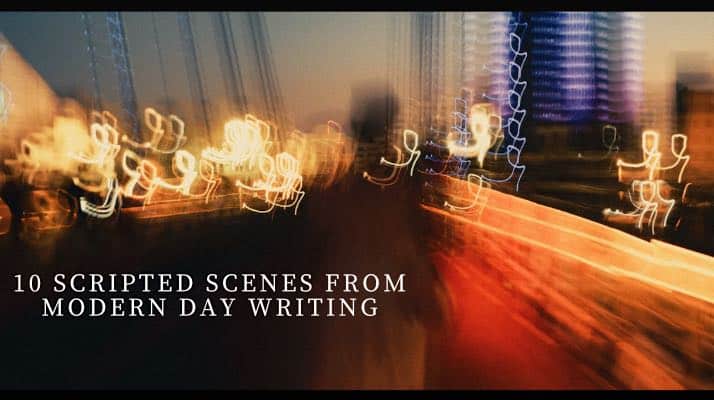 10 Scripted Scenes from Modern Day Writing