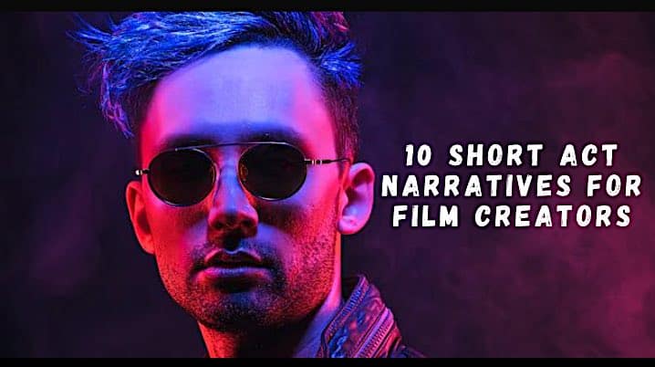 10 Short Act Narratives for Film Creators