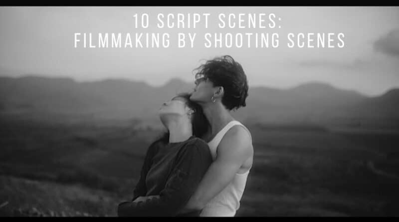 10 Script Scenes Filmmaking by Shooting Scenes