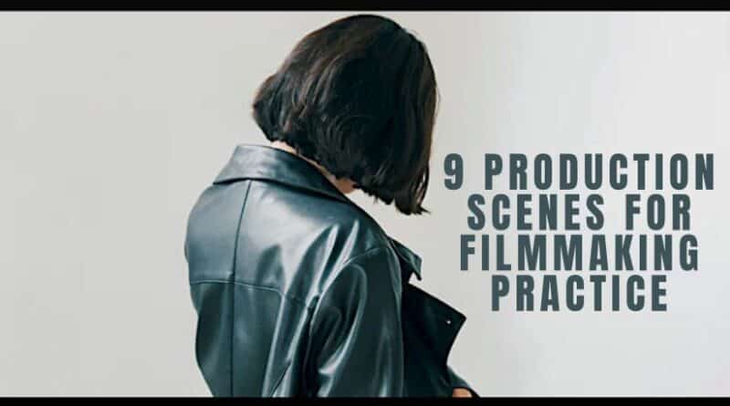 9 Production Scenes for Filmmaking Practice