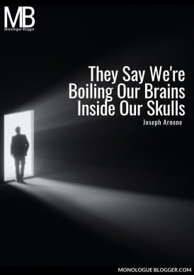 They Say We're Boiling Our Brains Inside Our Skulls by Joseph Arnone