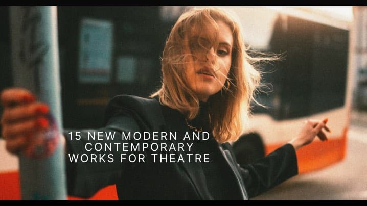 15 New Modern and Contemporary Works for Theatre