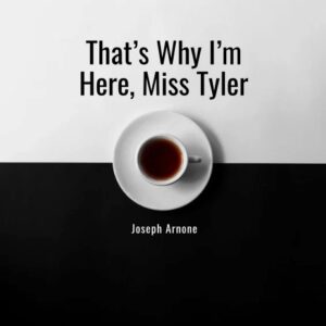 That's Why I'm Here Miss Tyler